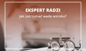 Jak zatrzymać pogarszanie się wzroku i cieszyć się lepszym widzeniem