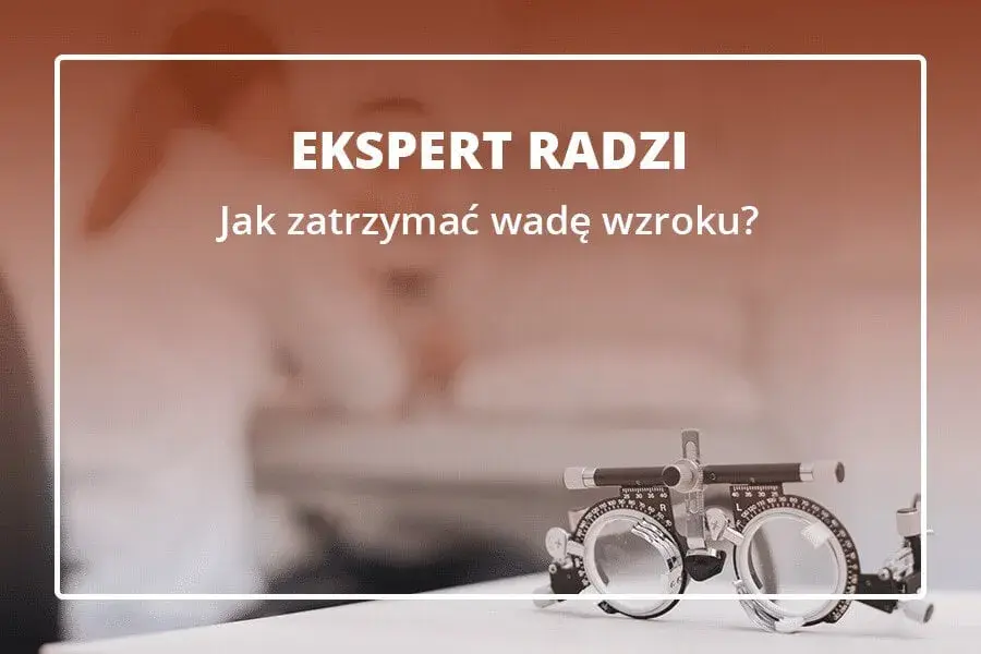 Jak zatrzymać pogarszanie się wzroku i cieszyć się lepszym widzeniem