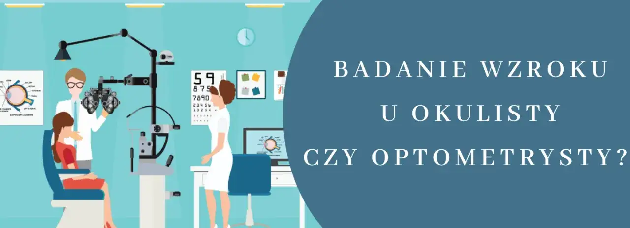 Zdjęcie Okulista czy optometrysta: Którego specjalistę wybrać dla zdrowia oczu?