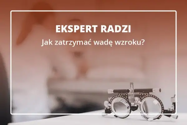 Jak zatrzymać pogarszanie się wzroku i cieszyć się lepszym widzeniem