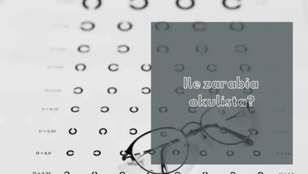 Ile zarabia optyk okulista? Zaskakujące fakty o wynagrodzeniach